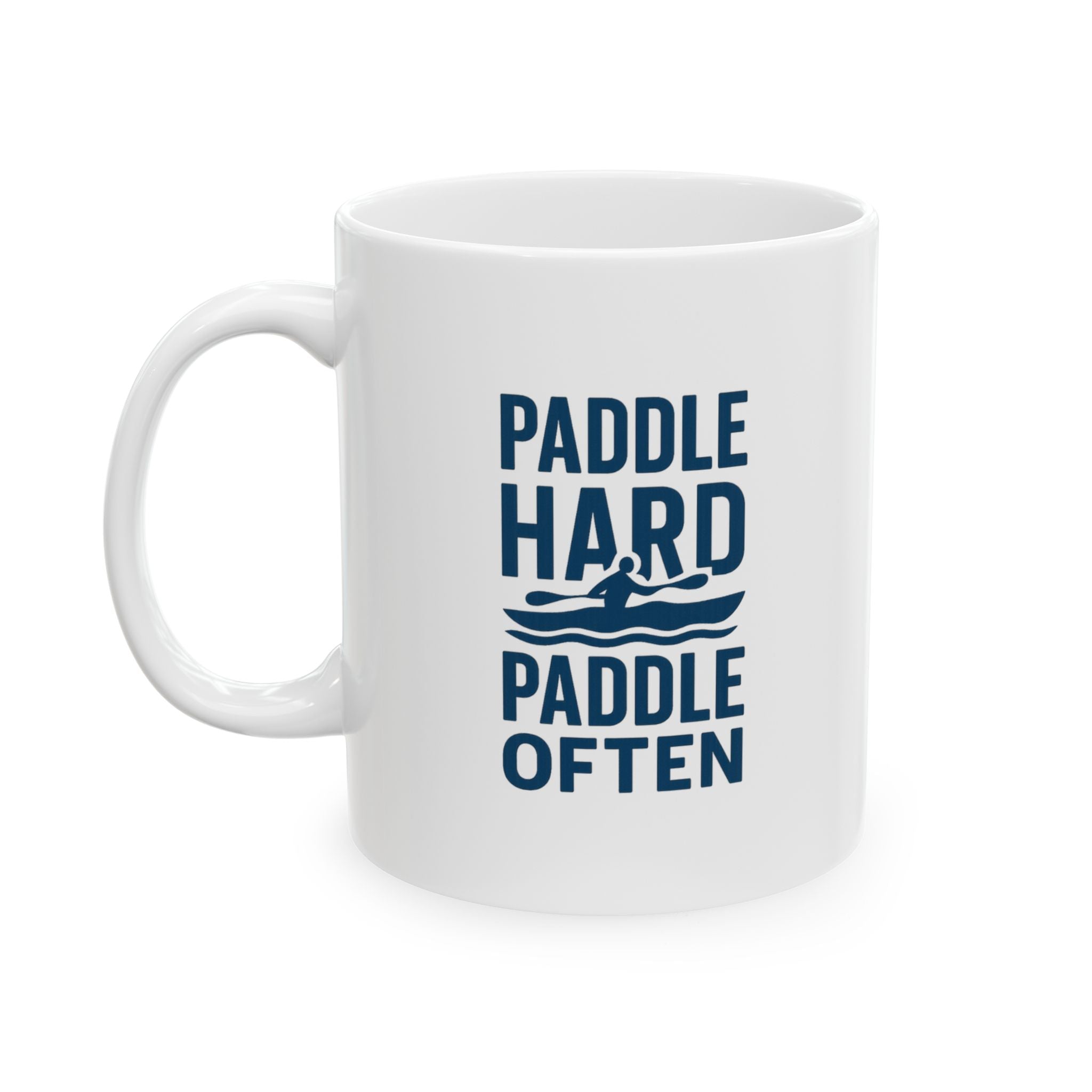 Kayaker Paddle Hard Paddle Often Coffee Mug | Unique Gift | Ceramic Mug