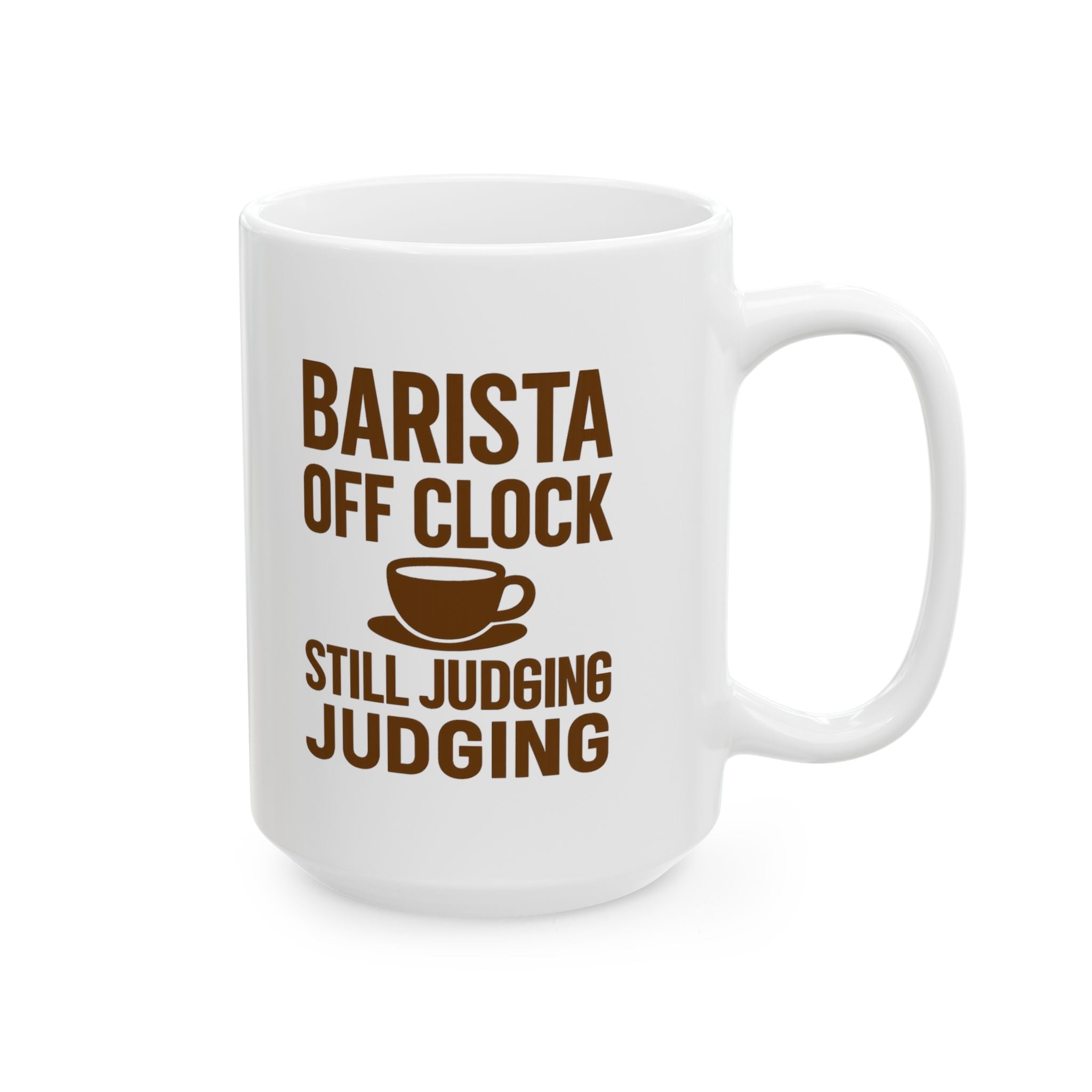 Barista Off The Clock Still Judging Your Order Coffee Mug | Unique Gift | Ceramic Mug