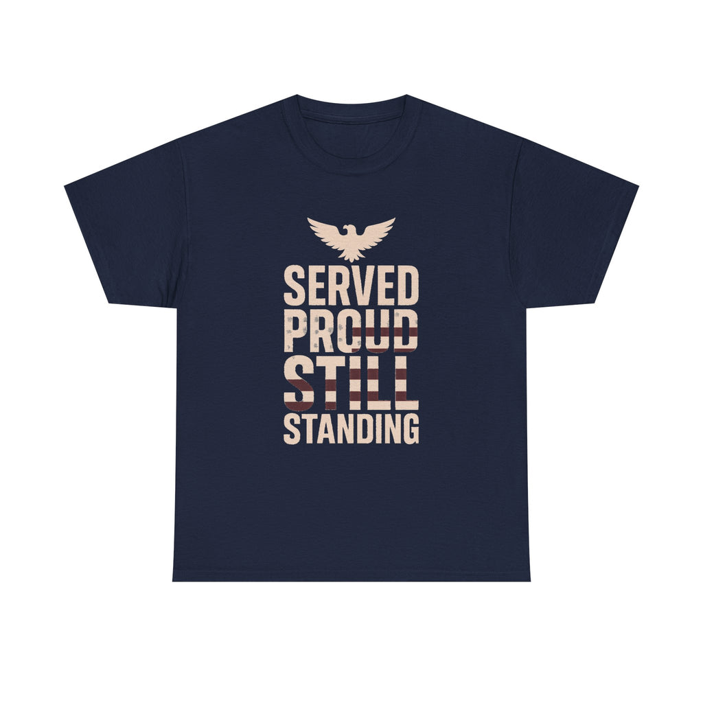 Veteran Served Proud Still Standing T-Shirt | Veteran Gift | Graphic Tee