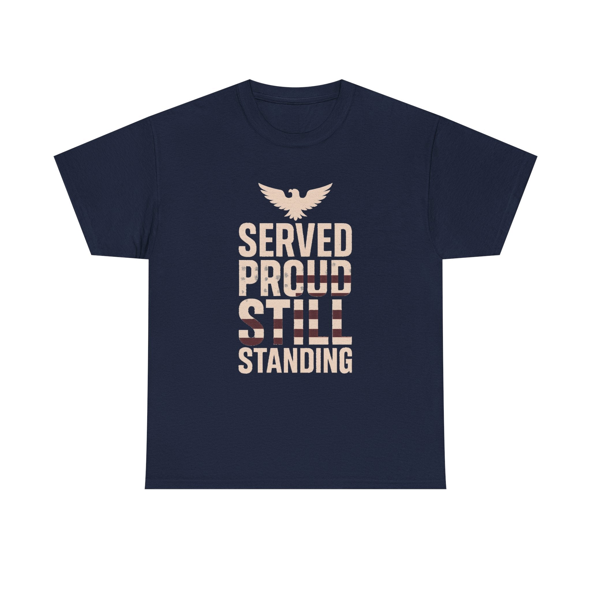 Veteran Served Proud Still Standing T-Shirt | Veteran Gift | Graphic Tee