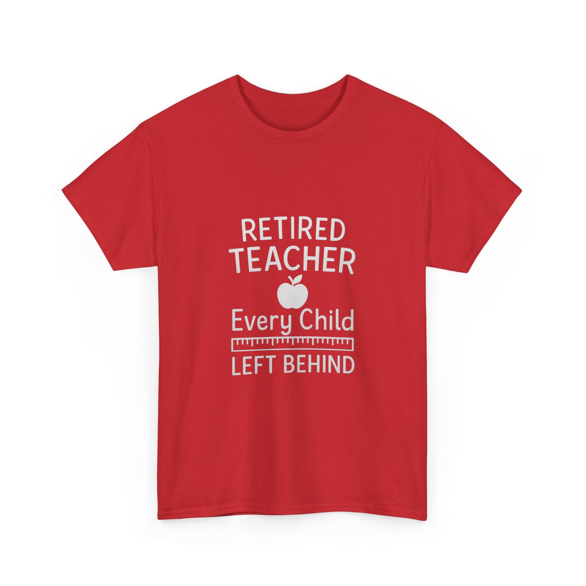 Retired Teacher Every Child Left Behind T-Shirt | Teacher Gift | Graphic Tee