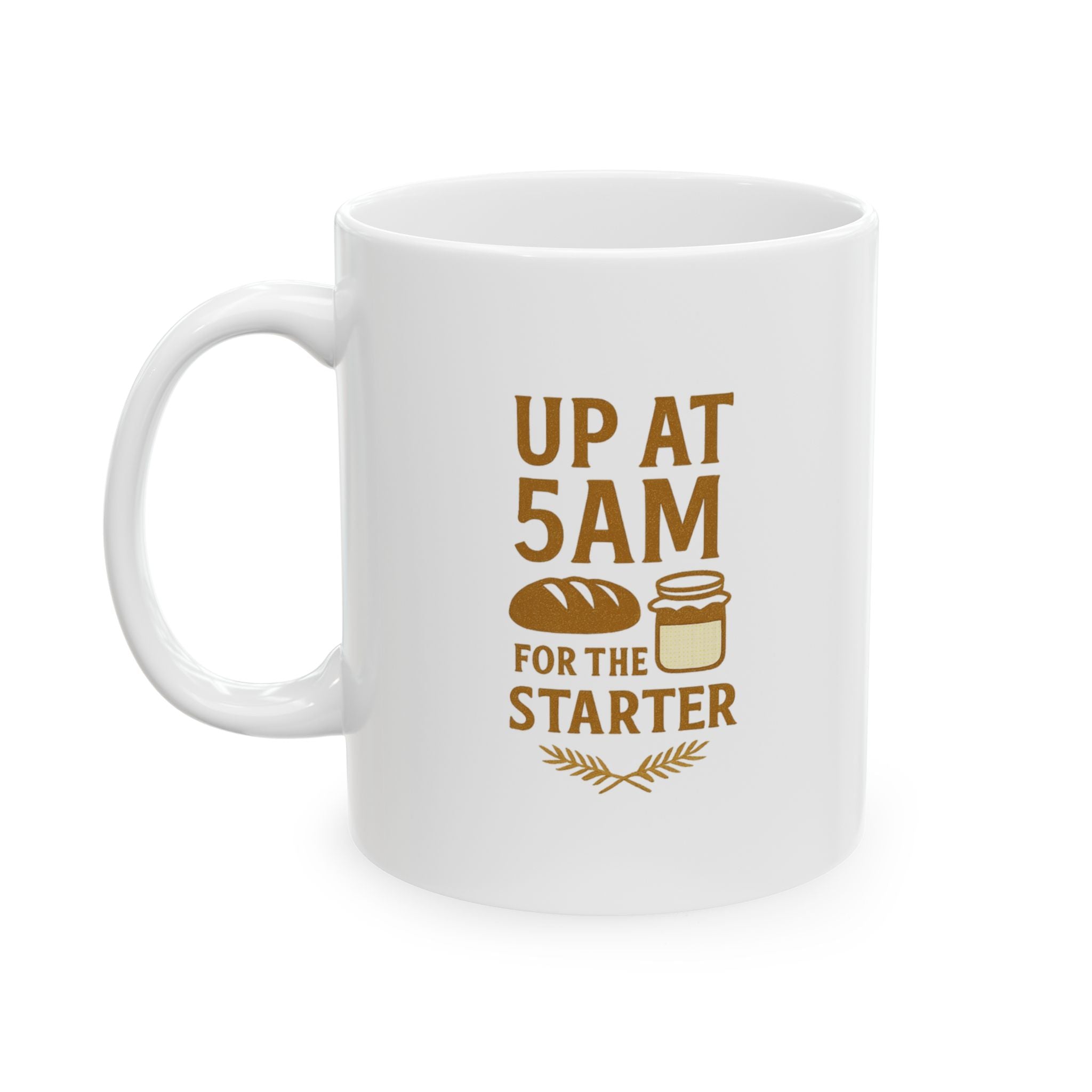 Sourdough Baker Up At 5AM For The Starter Coffee Mug | Baker Gift | Ceramic Mug