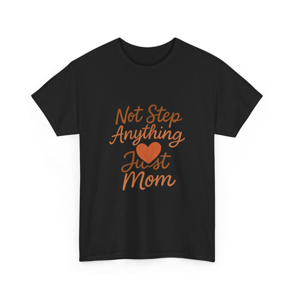 Stepmom Not Step Anything Just Mom T-Shirt | Gift for Mom | Graphic Tee