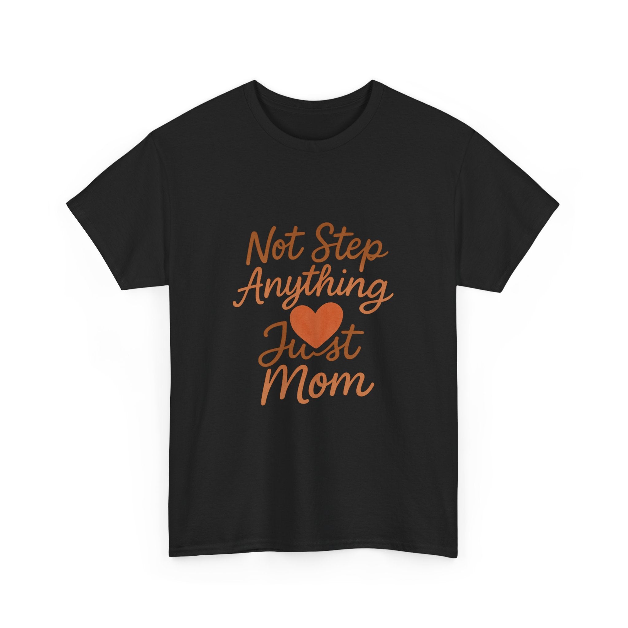 Stepmom Not Step Anything Just Mom T-Shirt | Gift for Mom | Graphic Tee