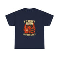 Hot Sauce Collector If It Doesn't Burn Is It Even Sauce T-Shirt