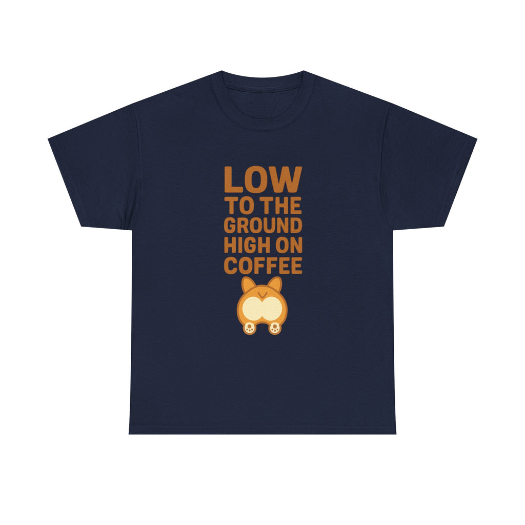 Corgi Dad Low To The Ground High On Coffee T-Shirt | Gift for Dad | Graphic Tee