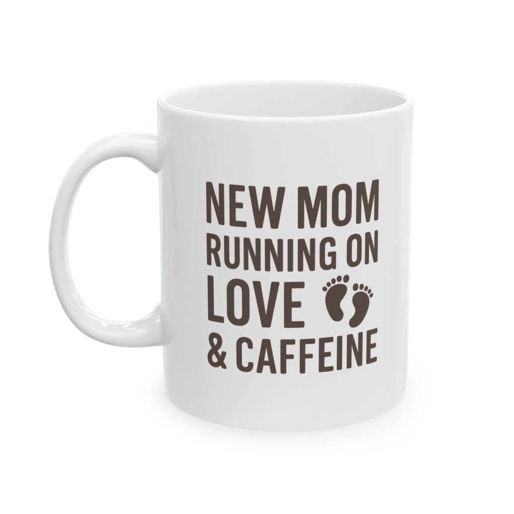 New Mom Running On Love And Caffeine Coffee Mug | Gift for Mom | Ceramic Mug