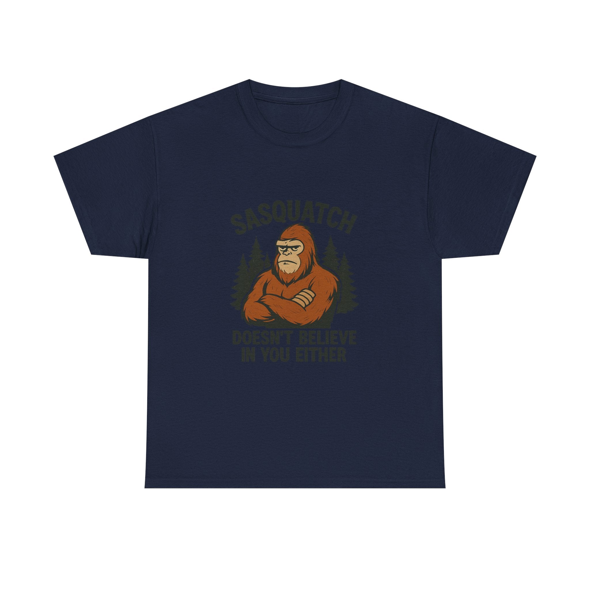 Sasquatch Doesnt Believe In You Either T-Shirt | Unique Gift | Graphic Tee