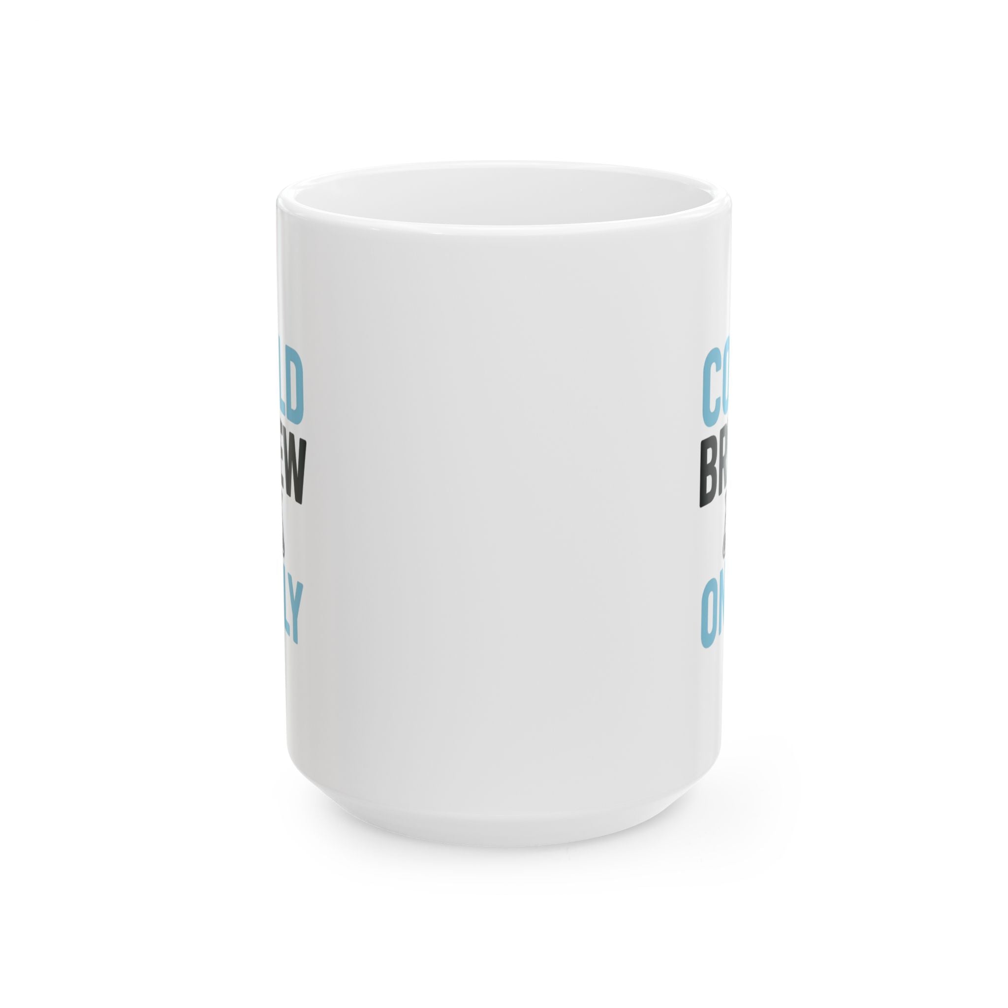 Cold Brew Only Served Hot Drinks Personally Coffee Mug | Unique Gift | Ceramic Mug