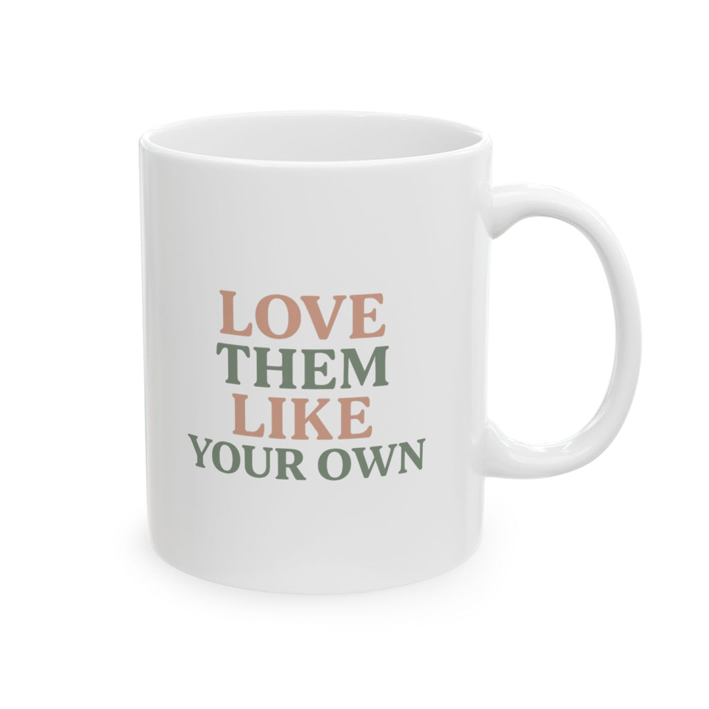 Foster Parent Love Them Like Your Own Coffee Mug | Unique Gift | Ceramic Mug