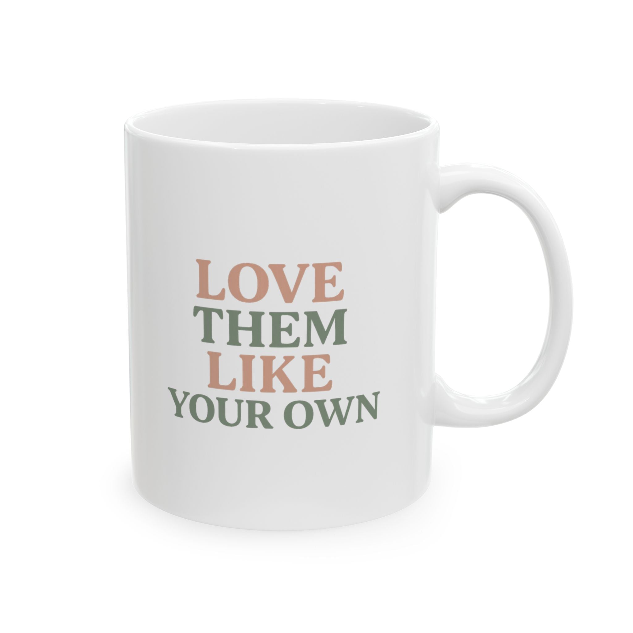 Foster Parent Love Them Like Your Own Coffee Mug | Unique Gift | Ceramic Mug
