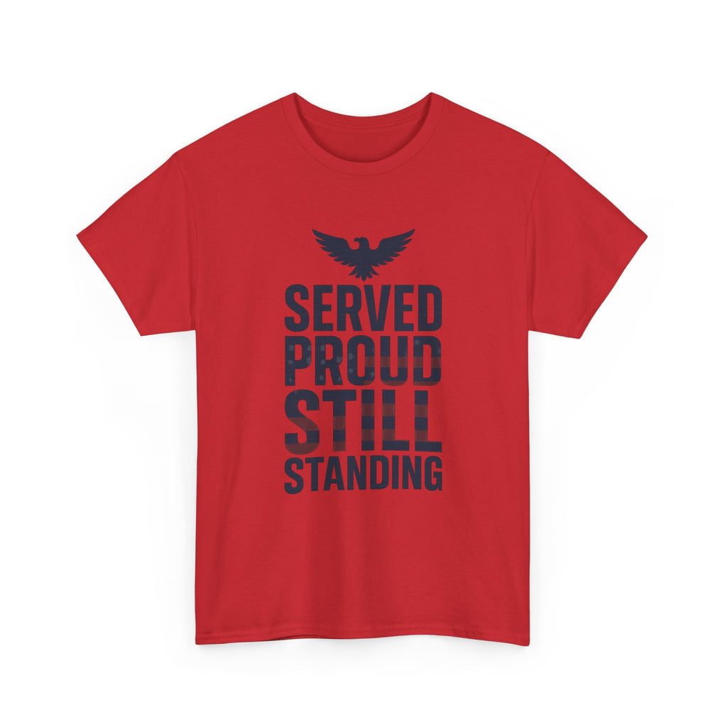 Veteran Served Proud Still Standing T-Shirt | Veteran Gift | Graphic Tee