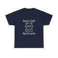 Sorry I Cant My Cat Said No Funny T-Shirt | Cat Lover Gift | Graphic Tee
