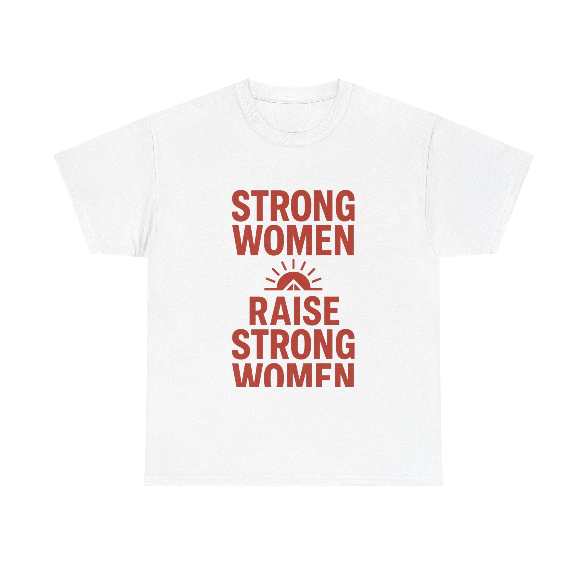 Strong Women Raise Strong Women T-Shirt | Unique Gift | Graphic Tee