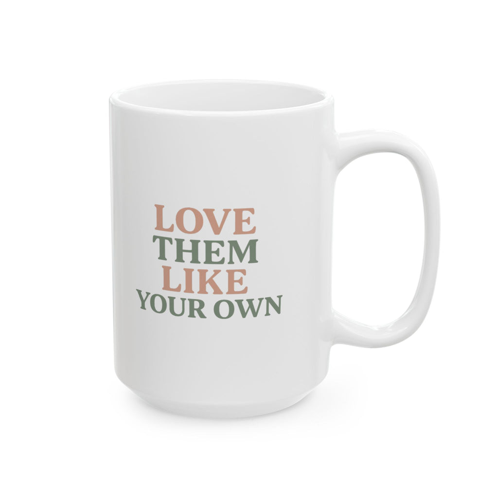 Foster Parent Love Them Like Your Own Coffee Mug | Unique Gift | Ceramic Mug