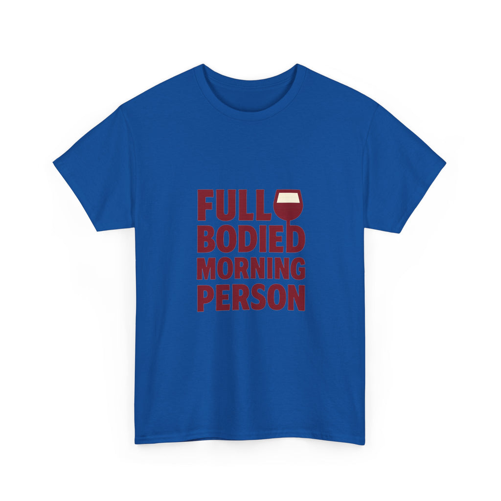 Wine Lover Full Bodied Morning Person T-Shirt | Unique Gift | Graphic Tee