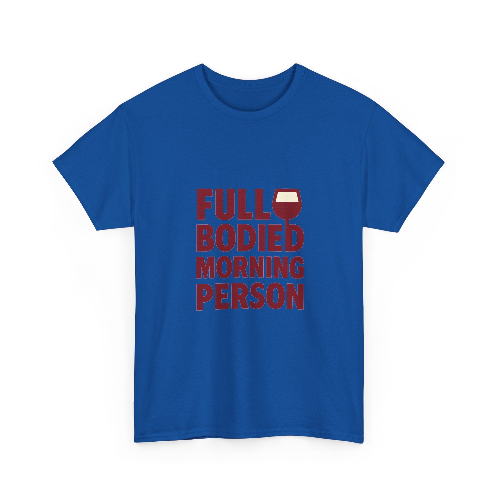Wine Lover Full Bodied Morning Person T-Shirt | Unique Gift | Graphic Tee