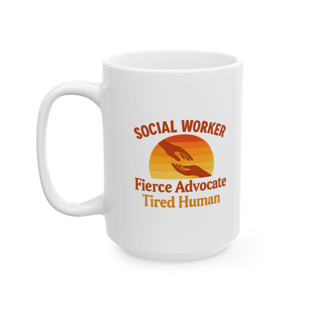 Social Worker Fierce Advocate Tired Human Ceramic Mug
