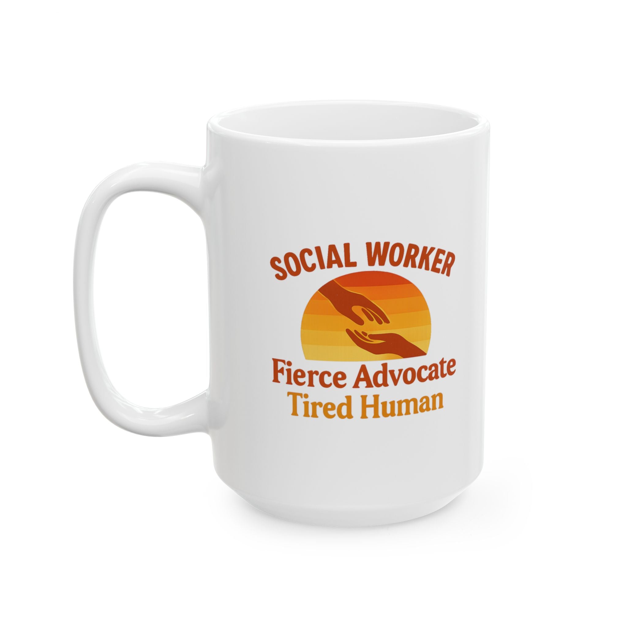 Social Worker Fierce Advocate Tired Human Ceramic Mug