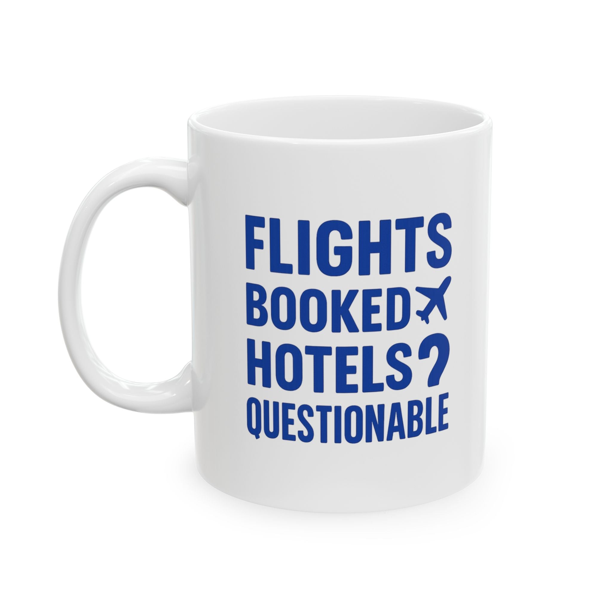 Budget Traveler Flights Booked Hotels Questionable Coffee Mug | Unique Gift | Ceramic Mug