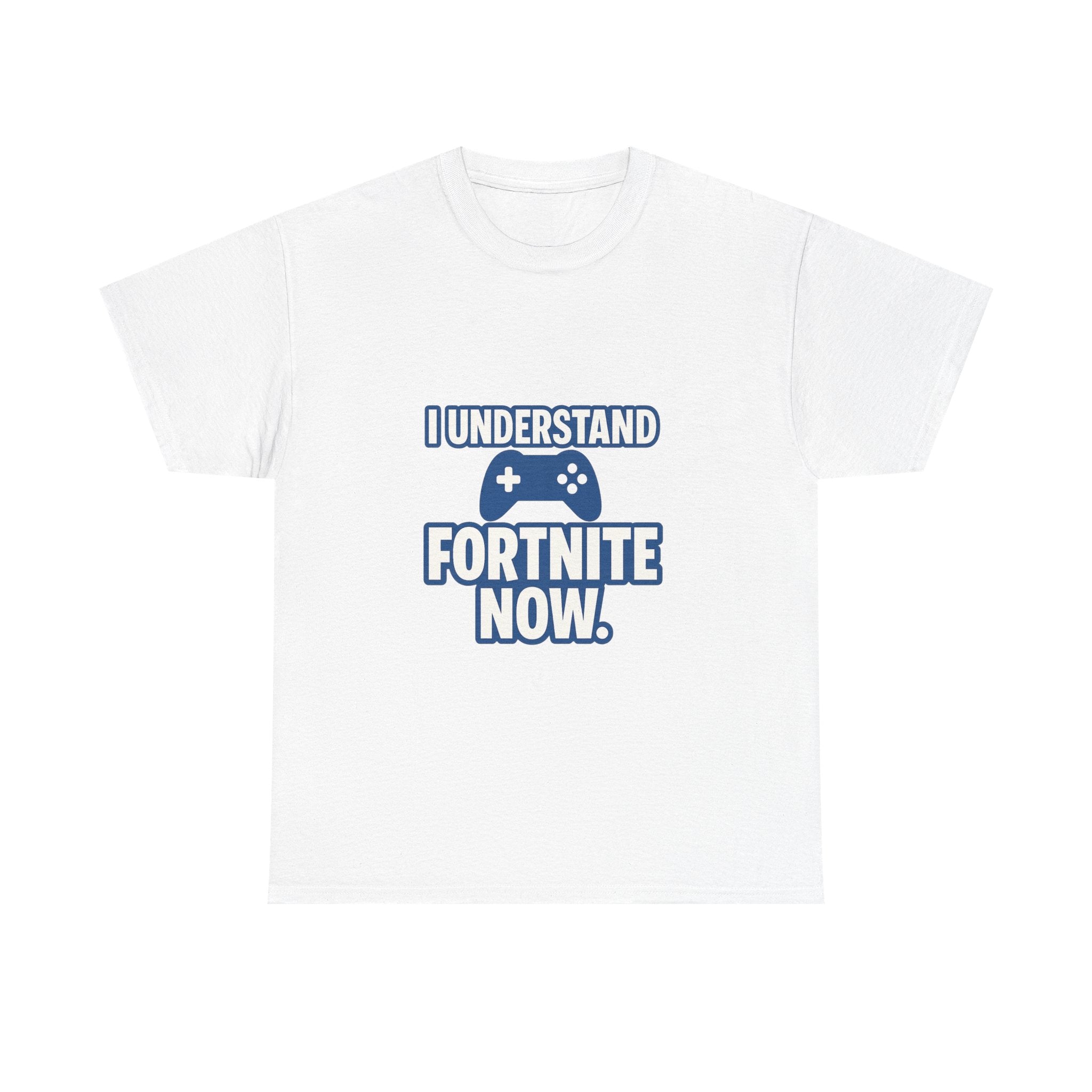 Gaming Parent I Understand Fortnite Now T-Shirt | Unique Gift | Graphic Tee