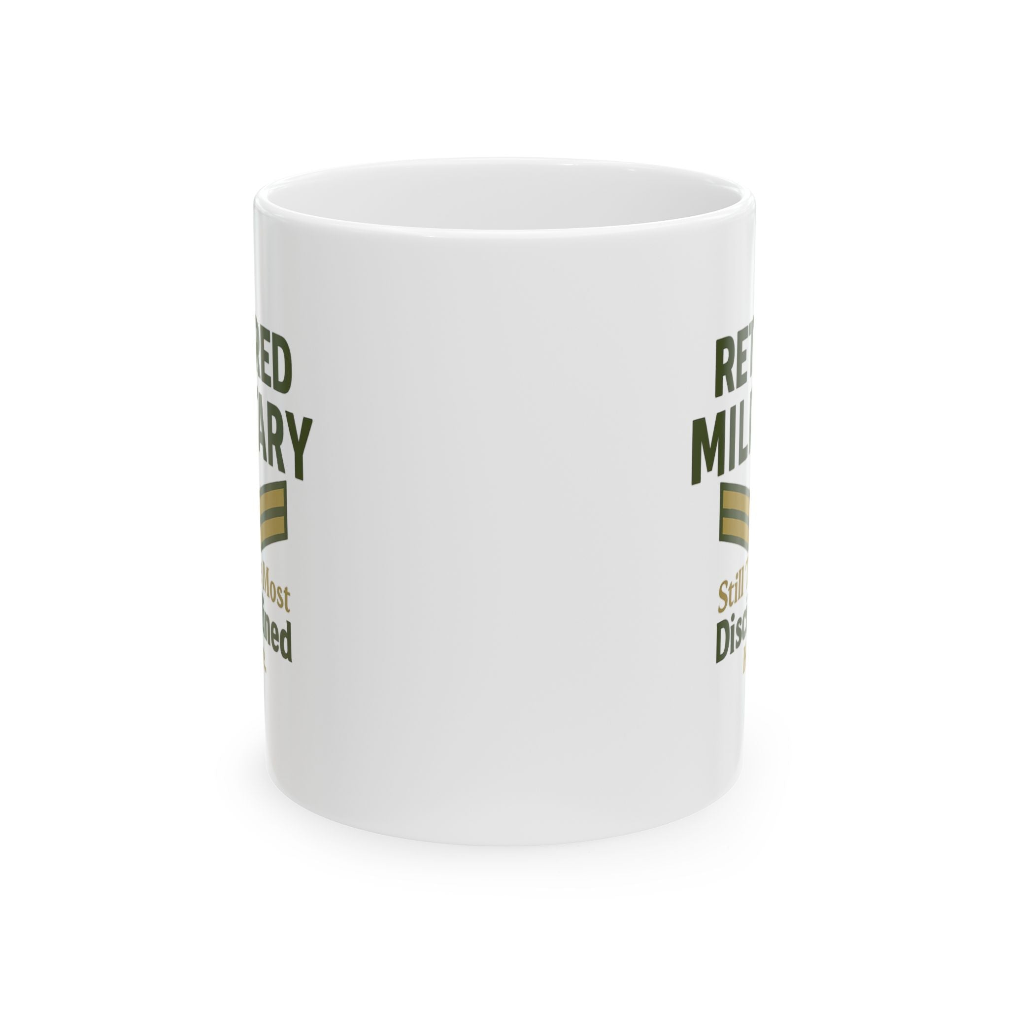 Retired Military Still The Most Disciplined In The Room Ceramic Mug
