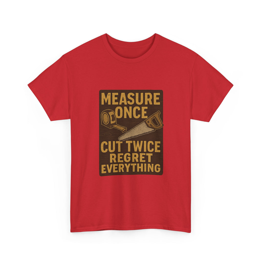 DIY Dad Measure Once Cut Twice Regret Everything T-Shirt