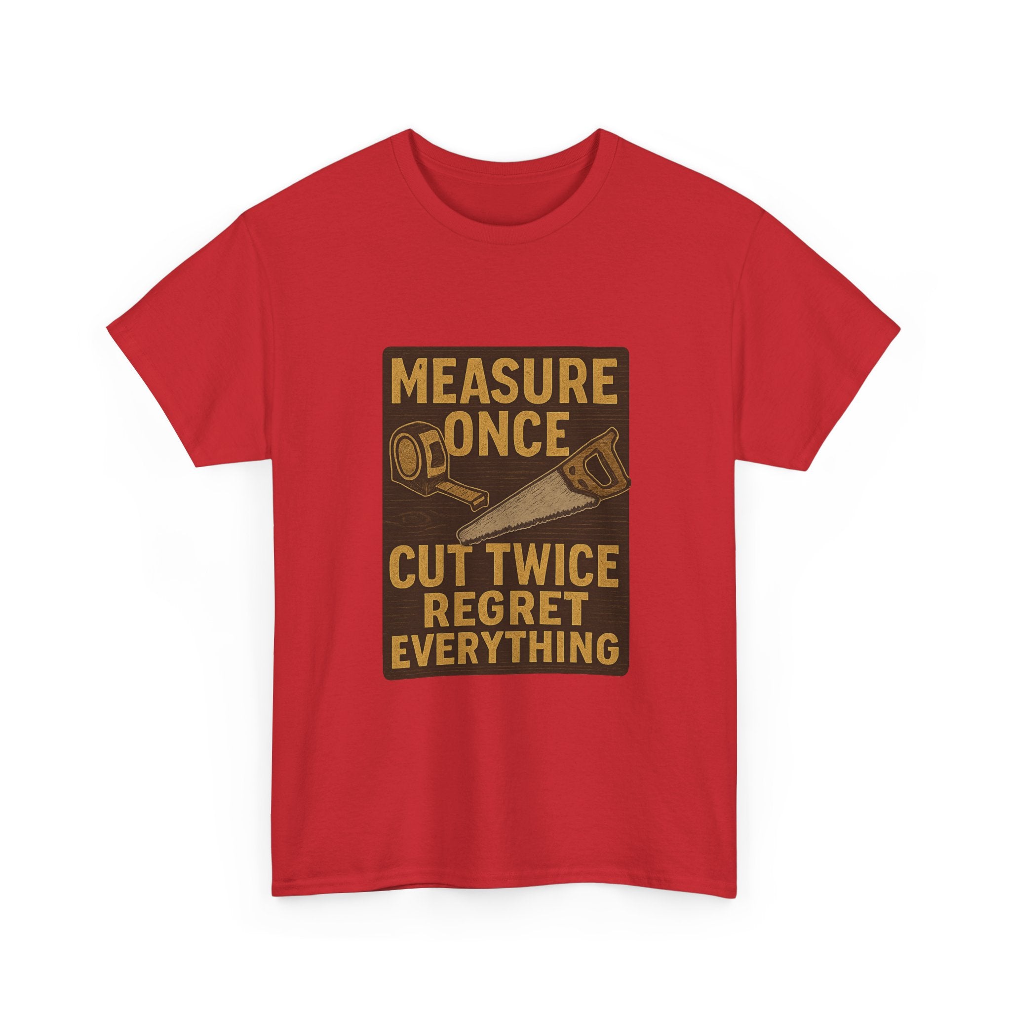 DIY Dad Measure Once Cut Twice Regret Everything T-Shirt