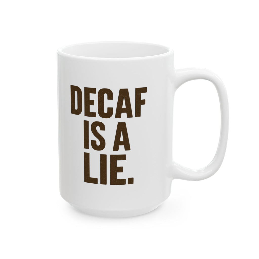 Decaf Is a Lie Coffee Mug | Unique Gift | Ceramic Mug