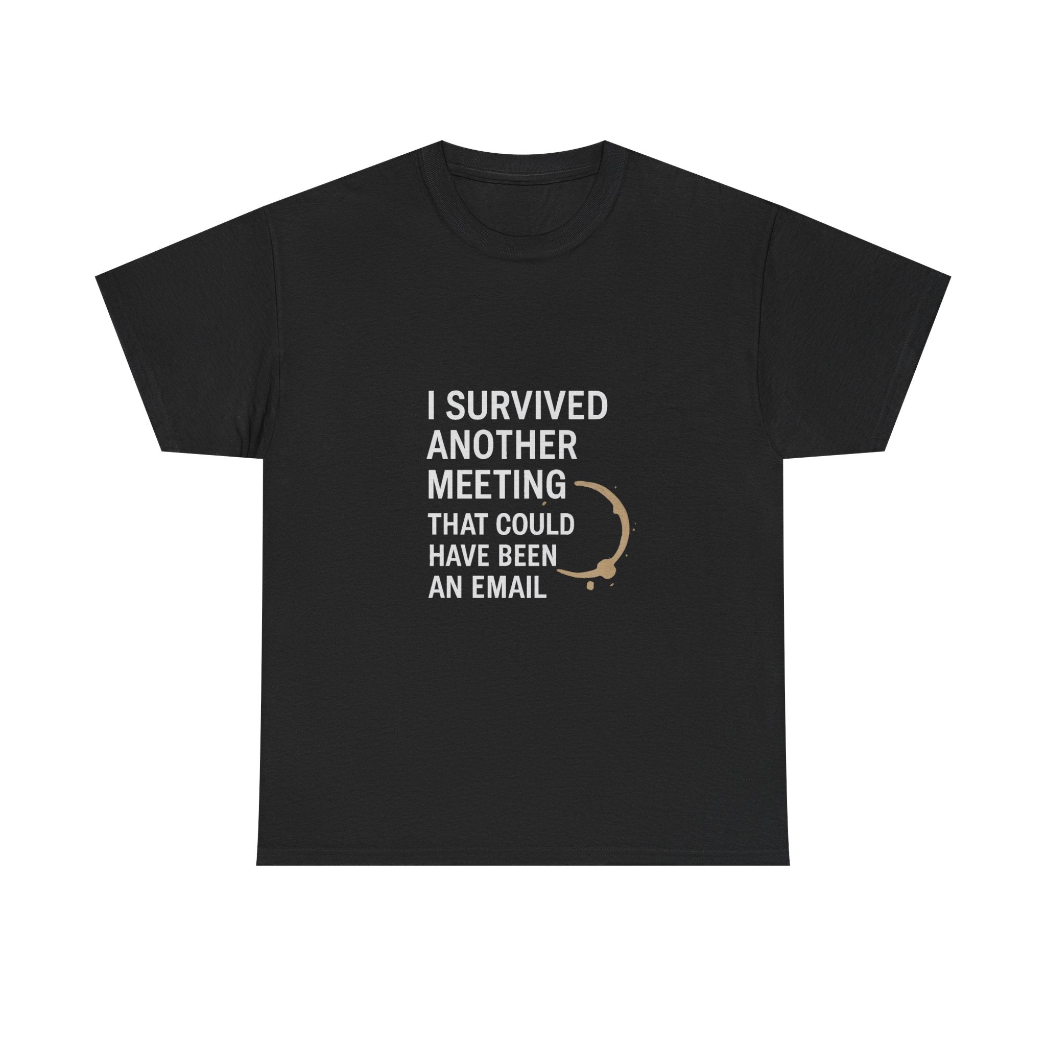 I Survived Another Meeting That Could Have Been An Email T-Shirt | Unique Gift | Graphic Tee