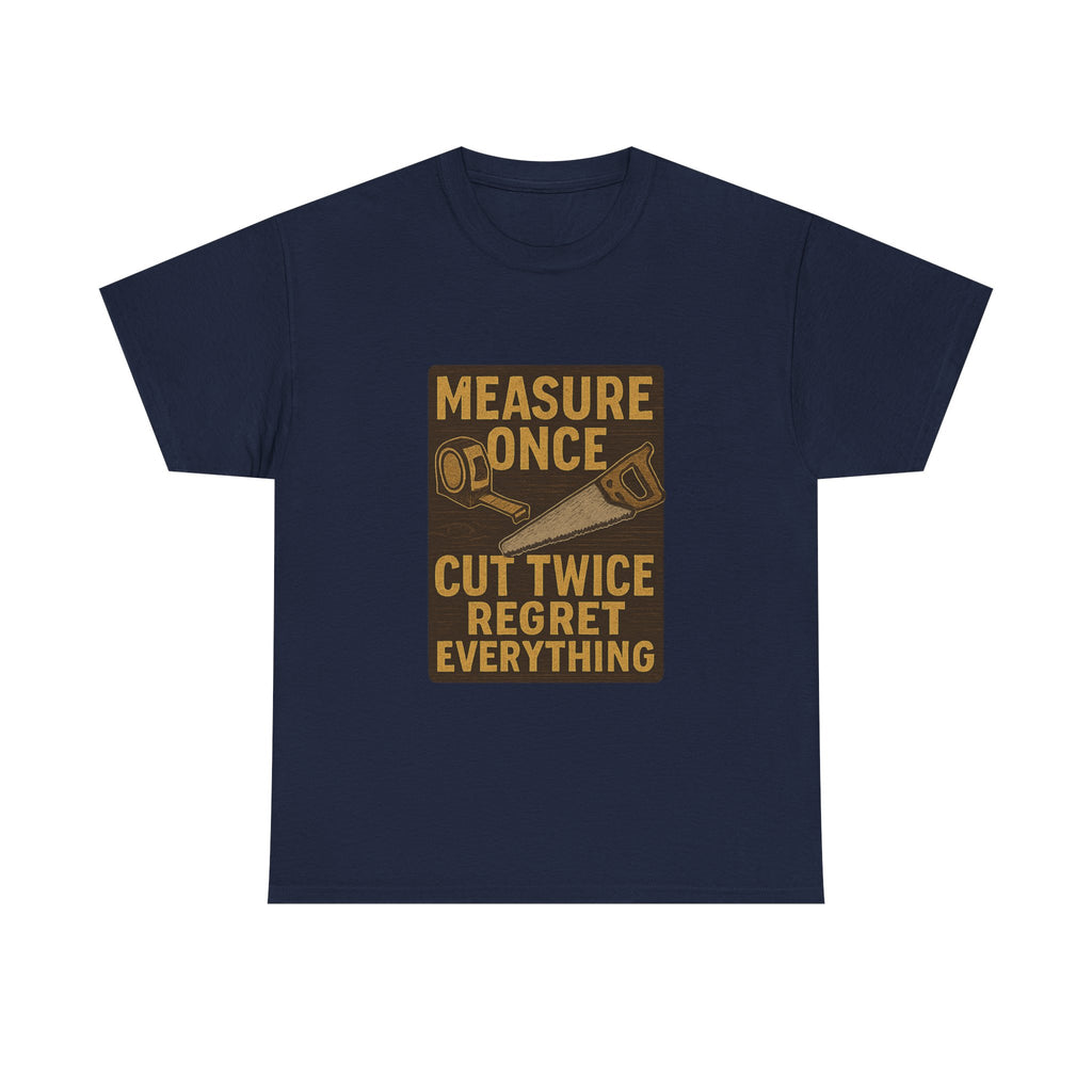 DIY Dad Measure Once Cut Twice Regret Everything T-Shirt