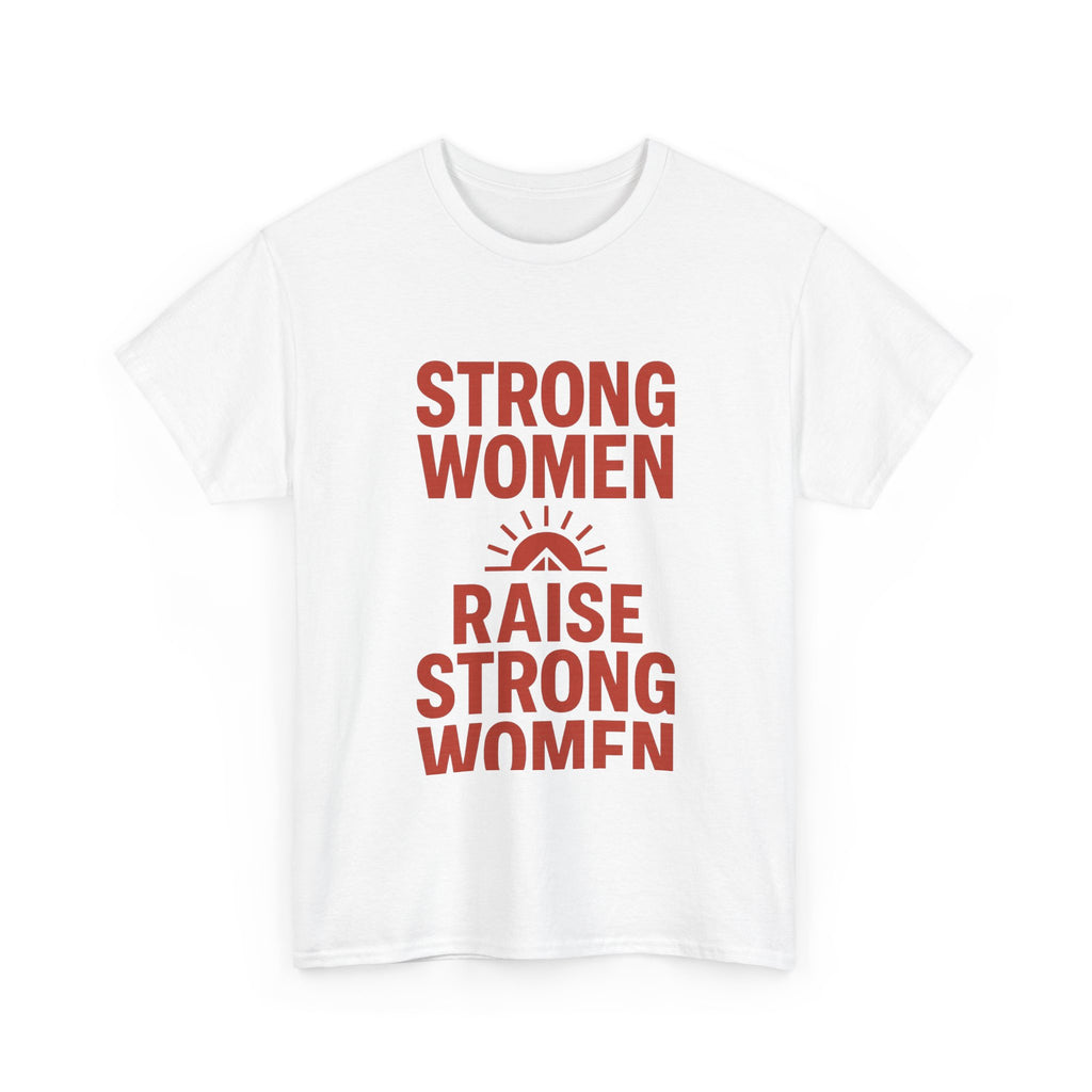 Strong Women Raise Strong Women T-Shirt | Unique Gift | Graphic Tee