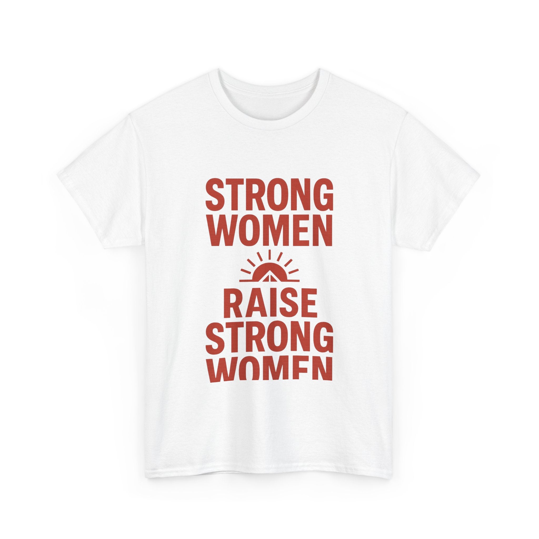 Strong Women Raise Strong Women T-Shirt | Unique Gift | Graphic Tee