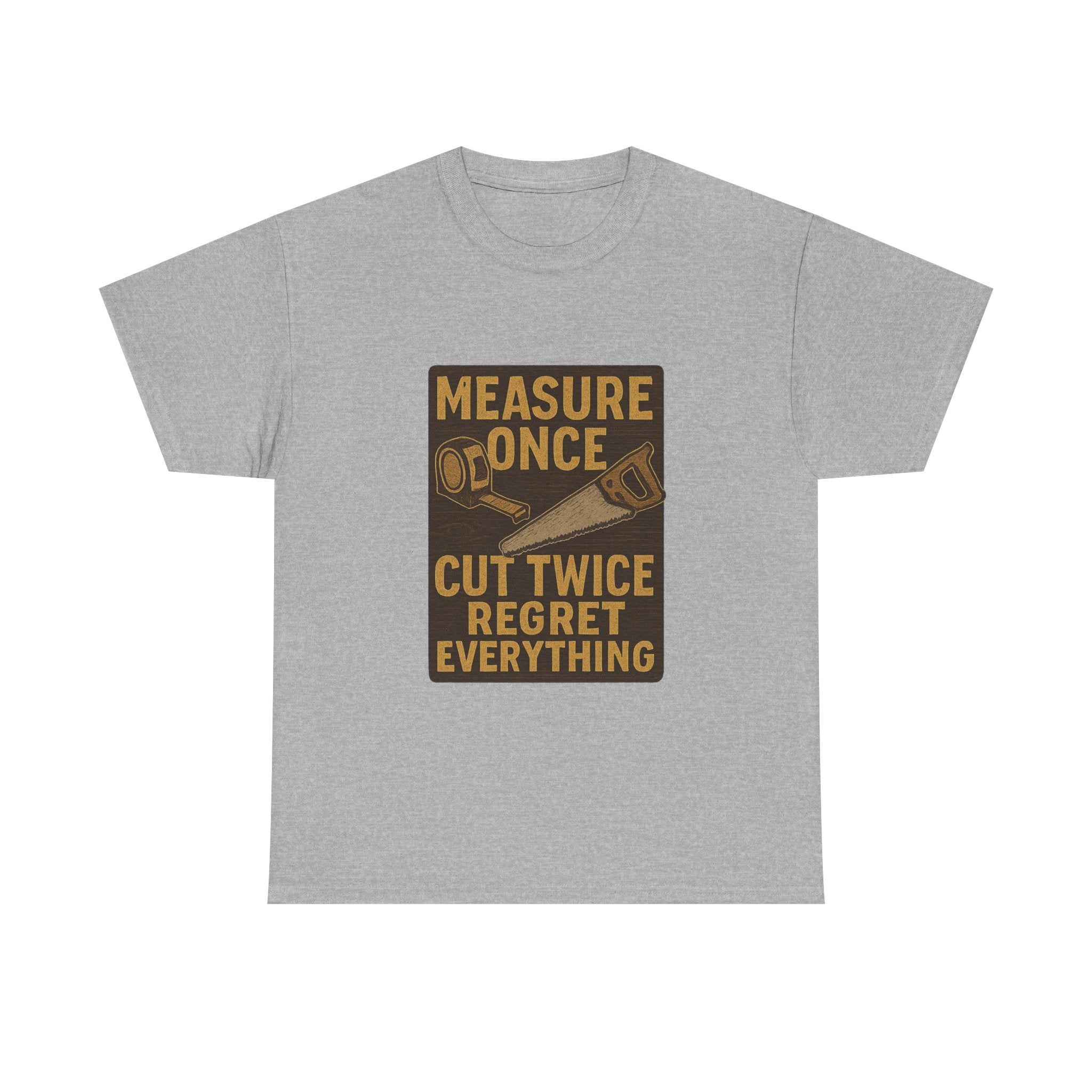 DIY Dad Measure Once Cut Twice Regret Everything T-Shirt