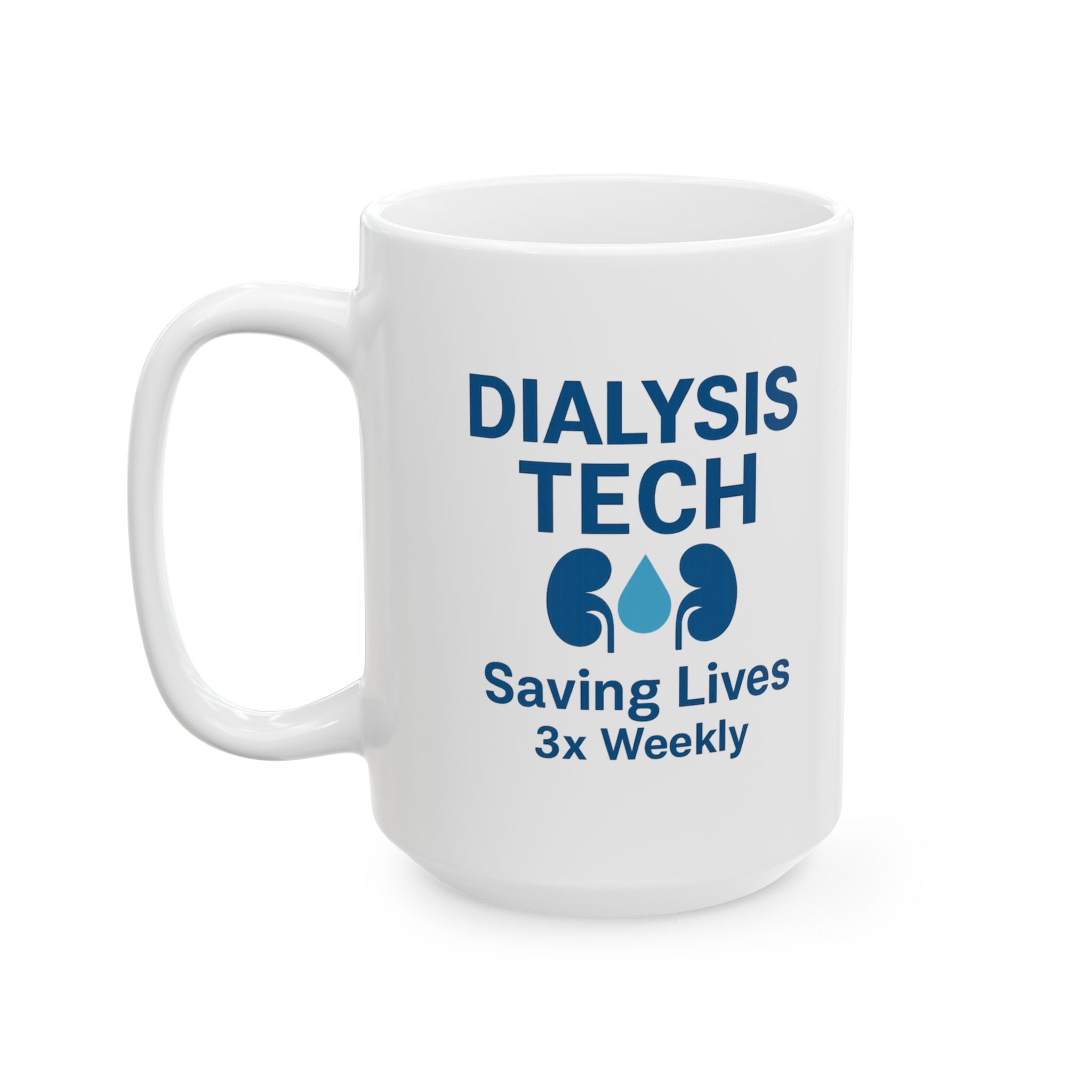 Dialysis Technician Saving Lives Three Times Weekly Ceramic Mug