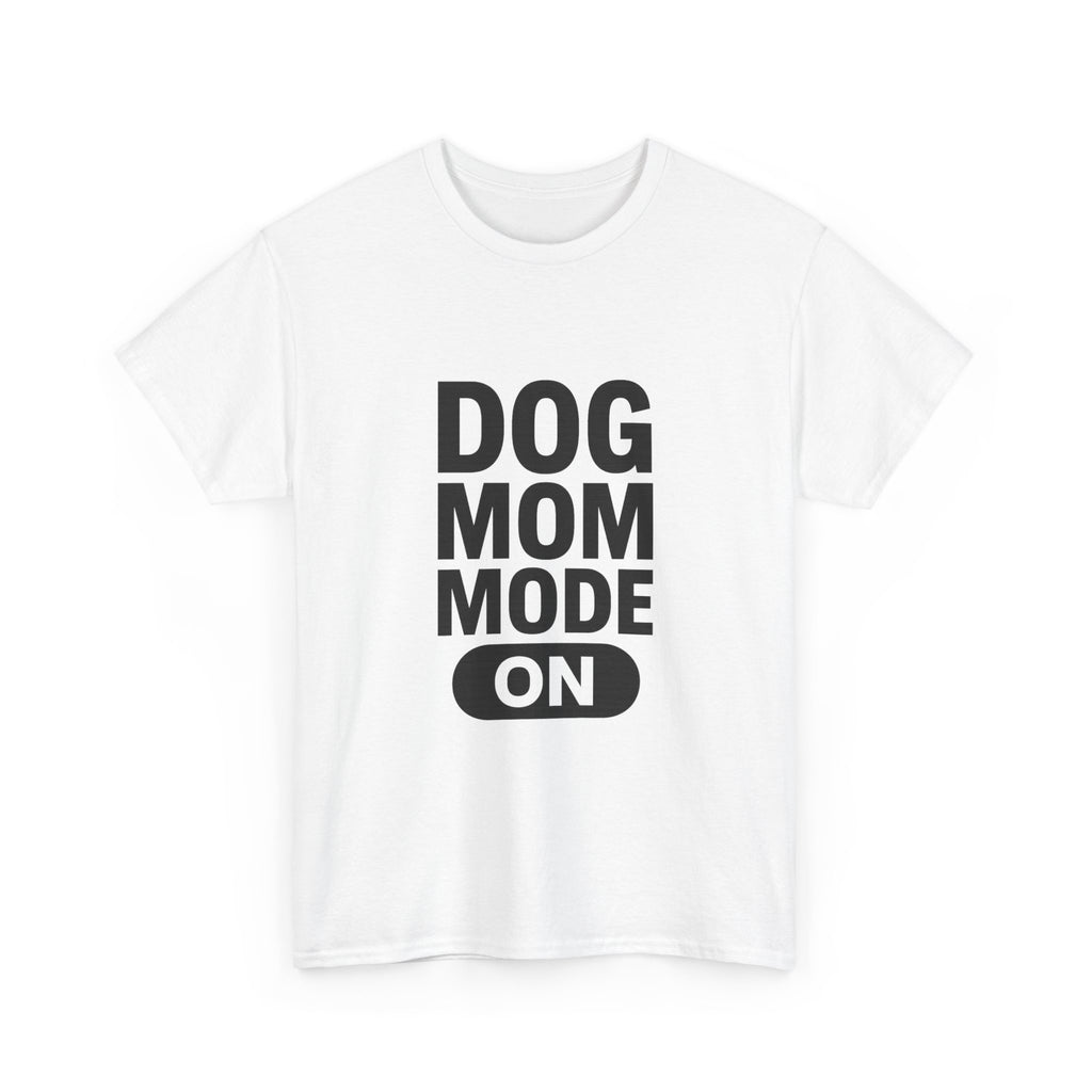 Dog Mom Mode On T-Shirt | Funny Dog Gift | Graphic Tee