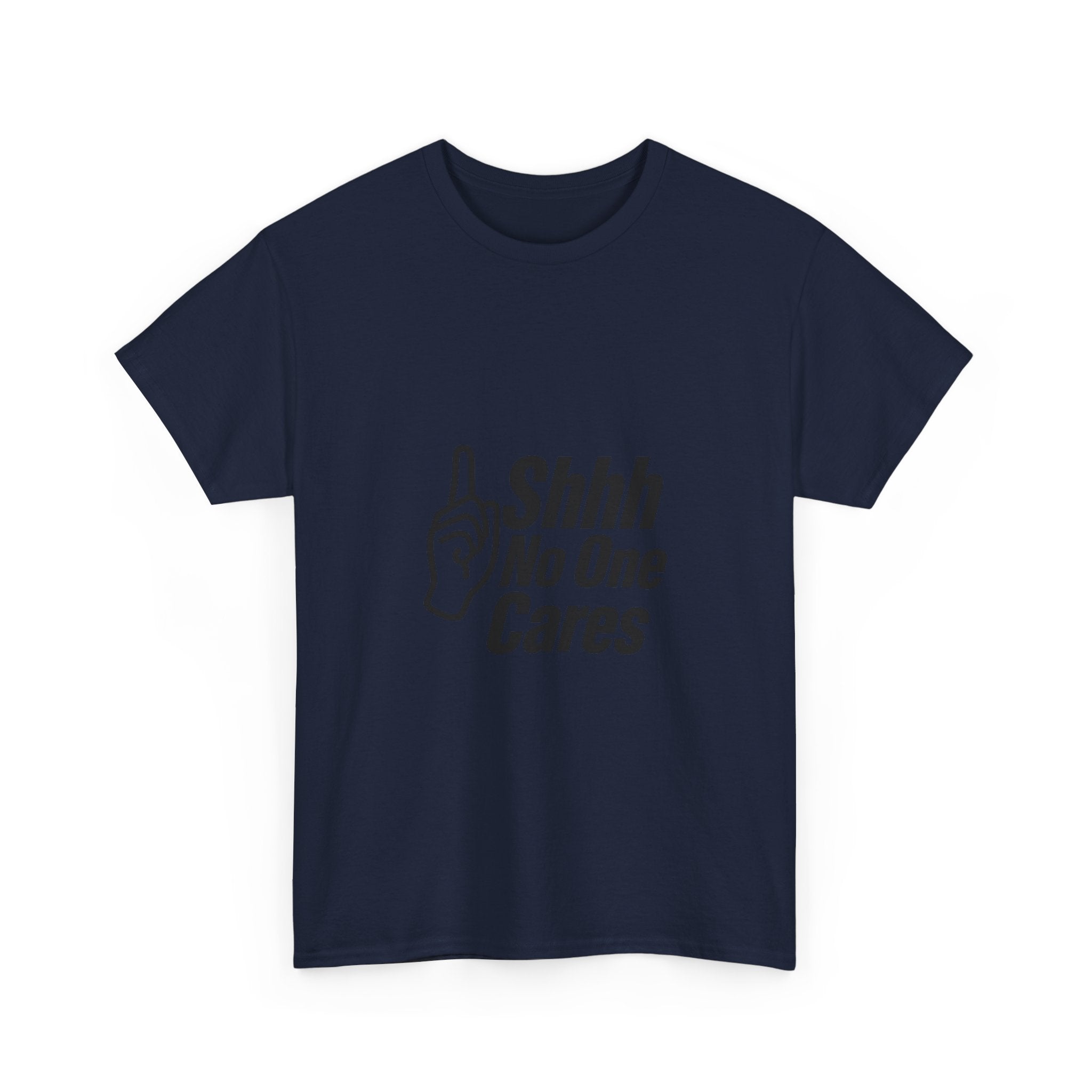 Shhh No One Cares Sarcastic T-Shirt | Unique Gift | Graphic Tee