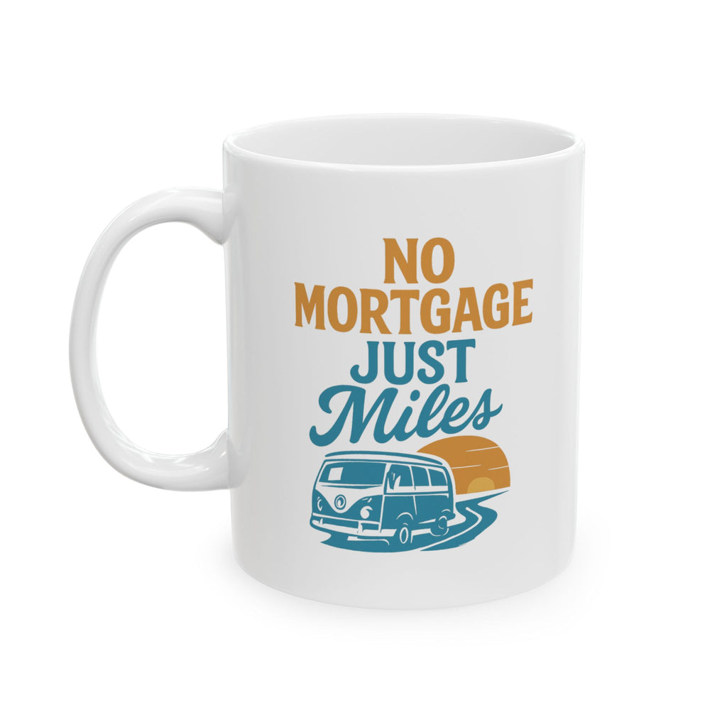Van Life Full Timer No Mortgage Just Miles Coffee Mug | Unique Gift | Ceramic Mug