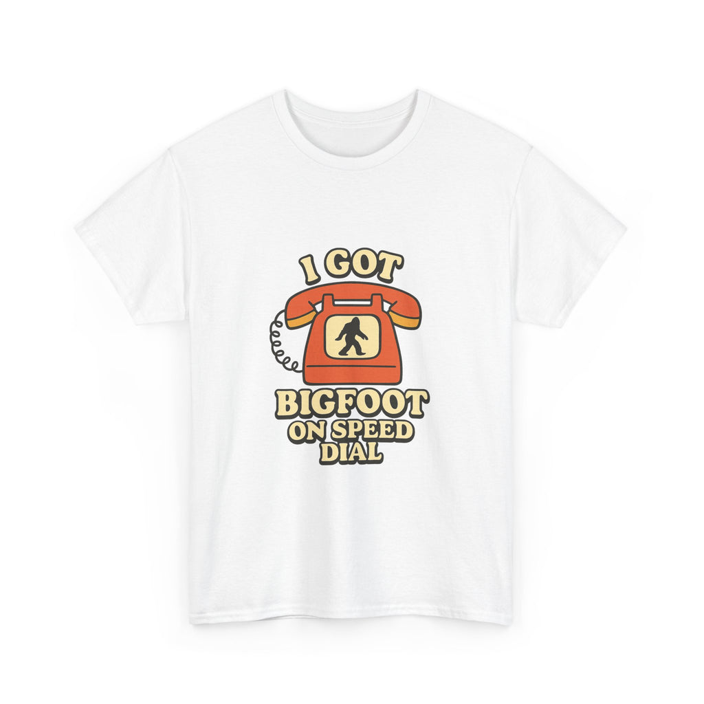 I Got Bigfoot On Speed Dial T-Shirt | Unique Gift | Graphic Tee