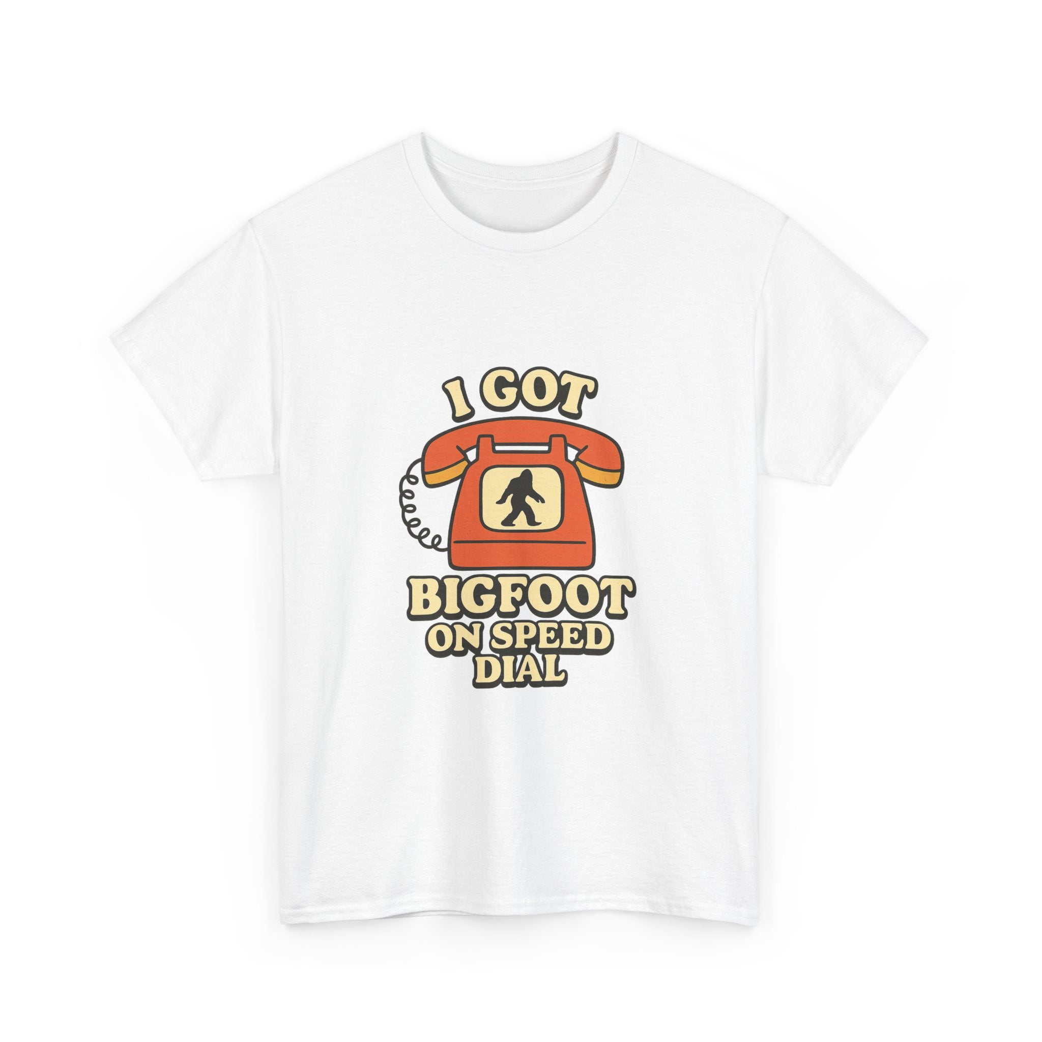 I Got Bigfoot On Speed Dial T-Shirt | Unique Gift | Graphic Tee