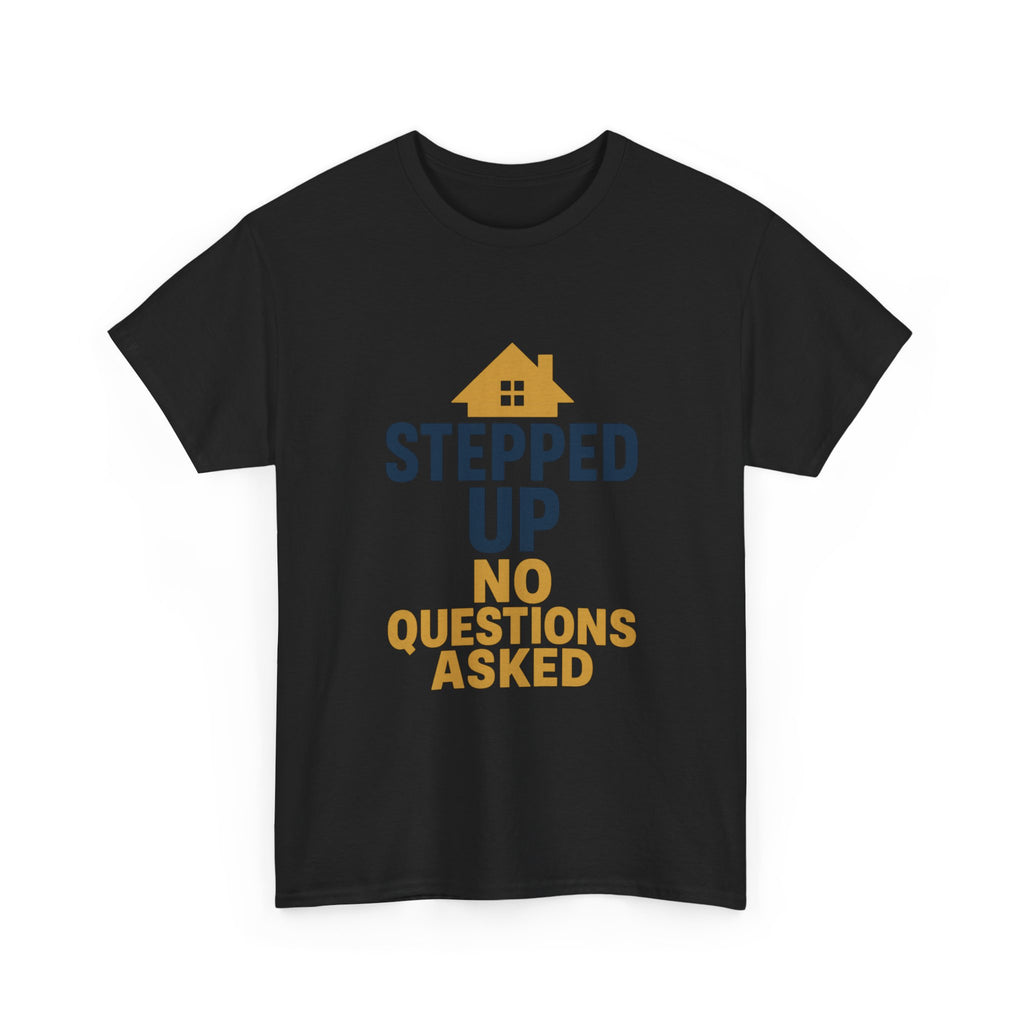 Stepdad Stepped Up No Questions Asked T-Shirt | Gift for Dad | Graphic Tee