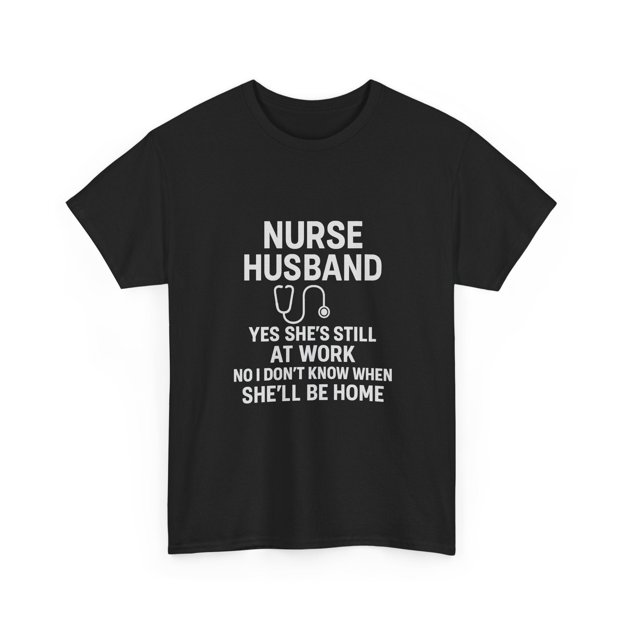 Nurse Husband Yes Shes Still At Work T-Shirt | Nurse Gift | Graphic Tee