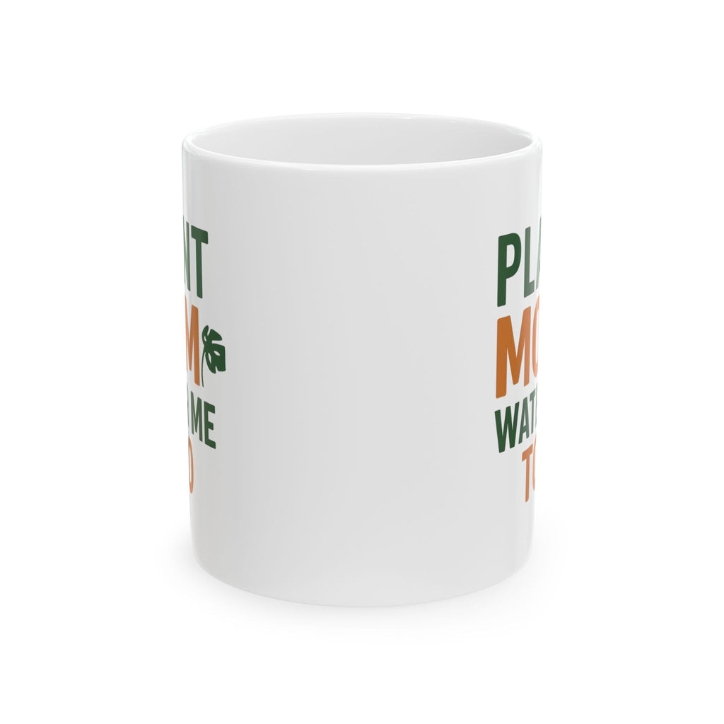 Plant Mom Water Me Too Coffee Mug | Gift for Mom | Ceramic Mug