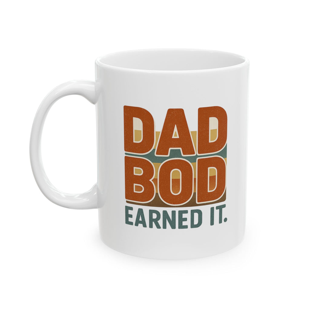 Dad Bod Earned It Coffee Mug | Funny Dad Gift | Ceramic Mug