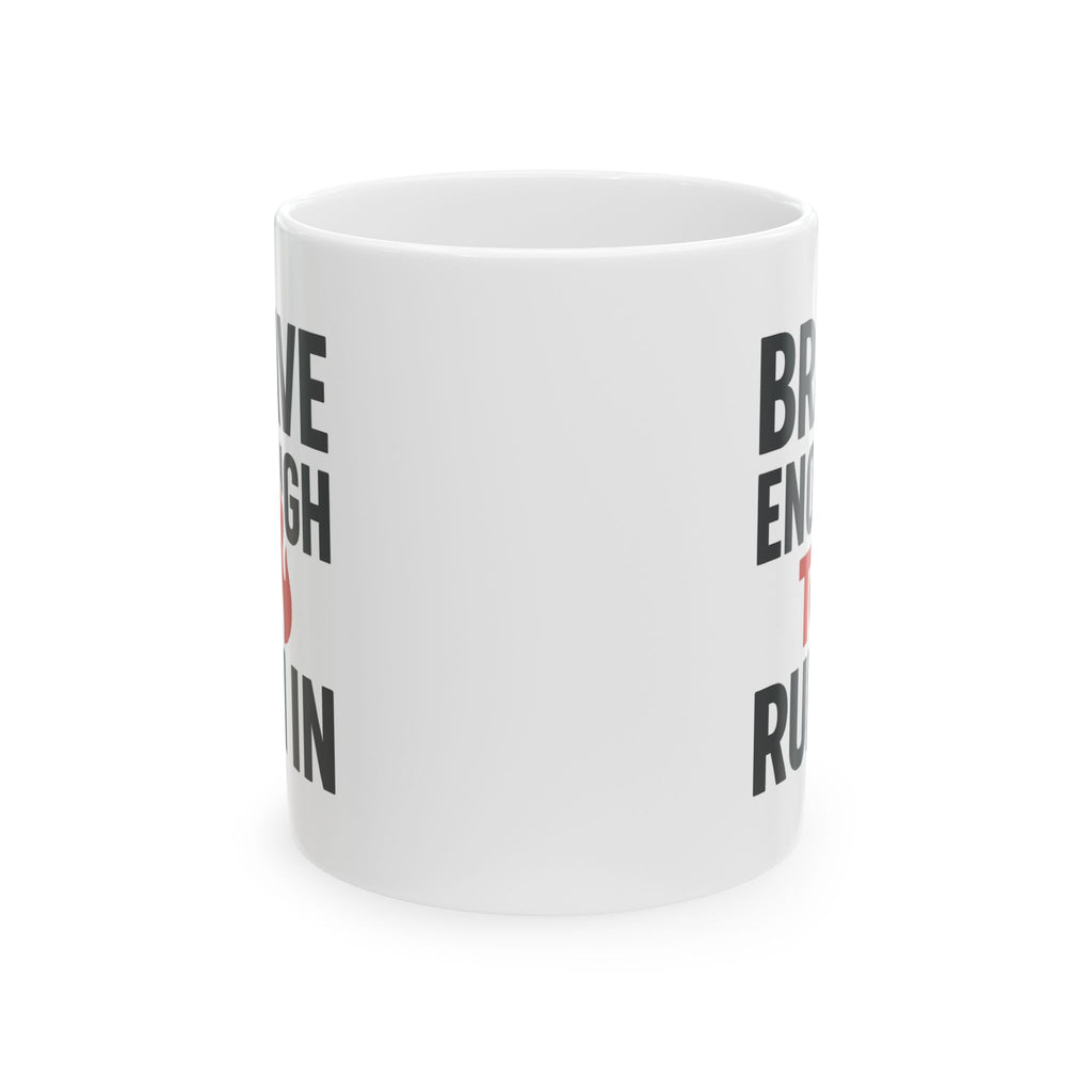 Firefighter Brave Enough To Run In Coffee Mug | Unique Gift | Ceramic Mug