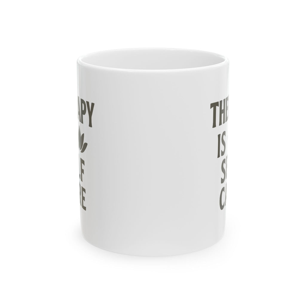 Therapy Is Self Care And So Is This Coffee Coffee Mug | Coffee Lover Gift | Ceramic Mug