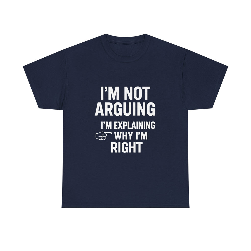 I'm Not Arguing Funny T-Shirt | Funny Gift | Graphic Tee