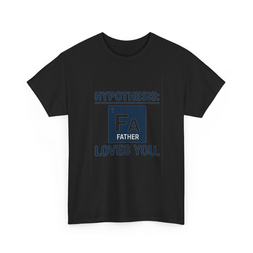 Science Dad Hypothesis Father Loves You T-Shirt | Gift for Dad | Graphic Tee