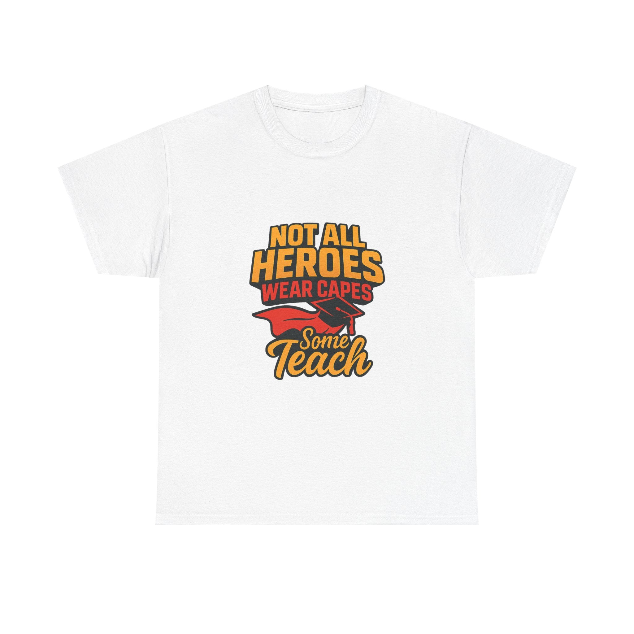 Not All Heroes Wear Capes Some Teach T-Shirt | Unique Gift | Graphic Tee
