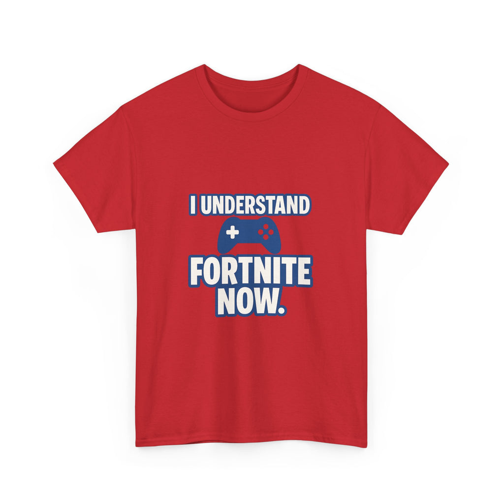 Gaming Parent I Understand Fortnite Now T-Shirt | Unique Gift | Graphic Tee